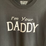 Black Gildan T-shirt with "I'm Your Daddy